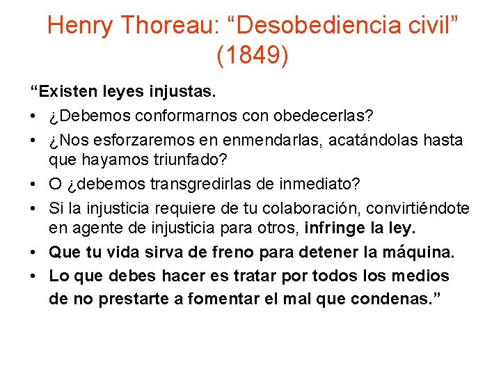 Henry Thoreau: “Desobediencia civil” (1849) “Existen leyes injustas. • ¿Debemos conformarnos con obedecerlas? •