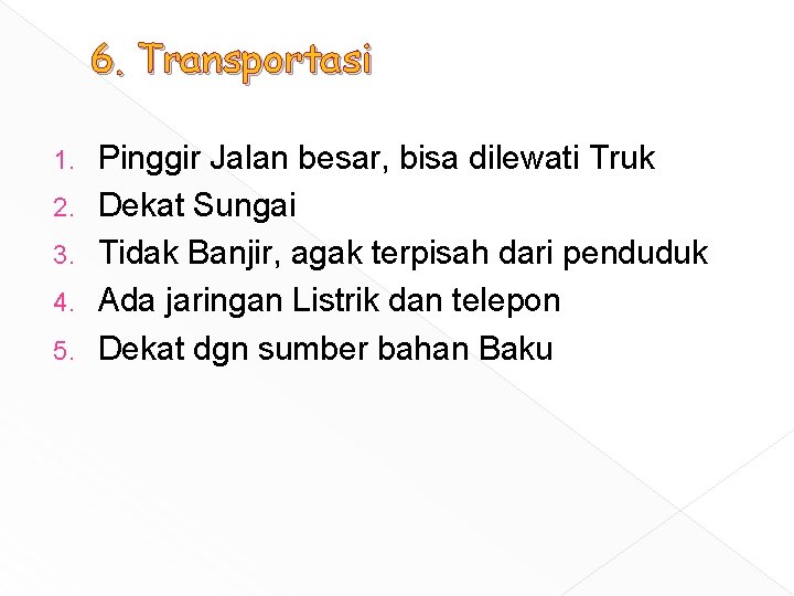 6. Transportasi 1. 2. 3. 4. 5. Pinggir Jalan besar, bisa dilewati Truk Dekat