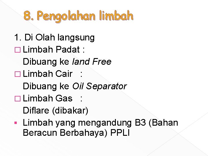 8. Pengolahan limbah 1. Di Olah langsung � Limbah Padat : Dibuang ke land