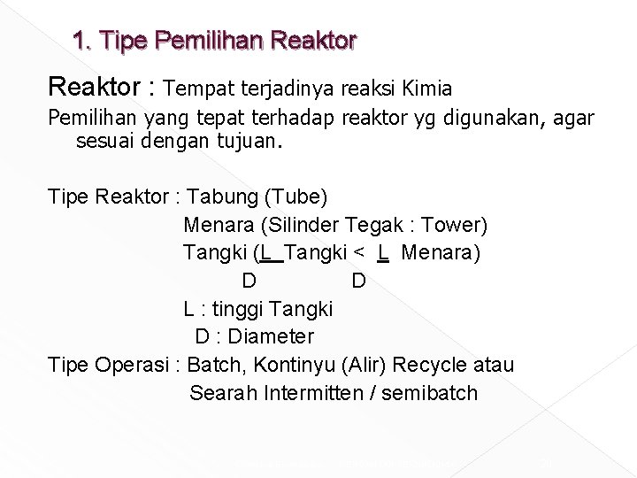 1. Tipe Pemilihan Reaktor : Tempat terjadinya reaksi Kimia Pemilihan yang tepat terhadap reaktor