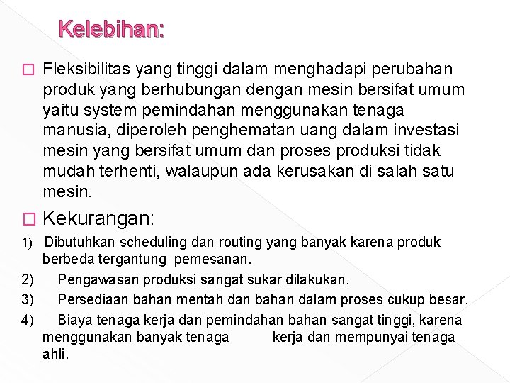 Kelebihan: � Fleksibilitas yang tinggi dalam menghadapi perubahan produk yang berhubungan dengan mesin bersifat