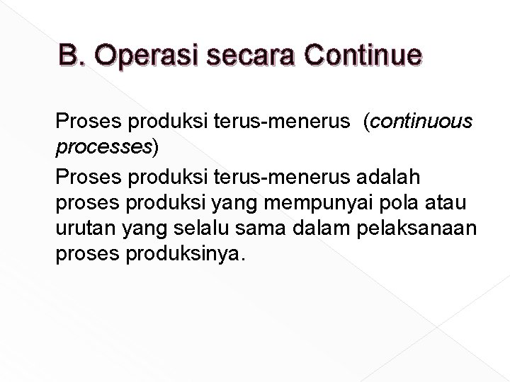 B. Operasi secara Continue Proses produksi terus-menerus (continuous processes) Proses produksi terus-menerus adalah proses