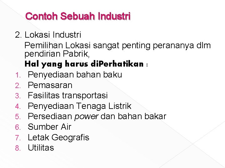 Contoh Sebuah Industri 2. Lokasi Industri Pemilihan Lokasi sangat penting perananya dlm pendirian Pabrik,