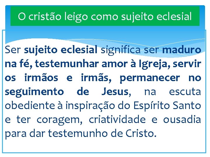 O cristão leigo como sujeito eclesial Ser sujeito eclesial significa ser maduro na fé,