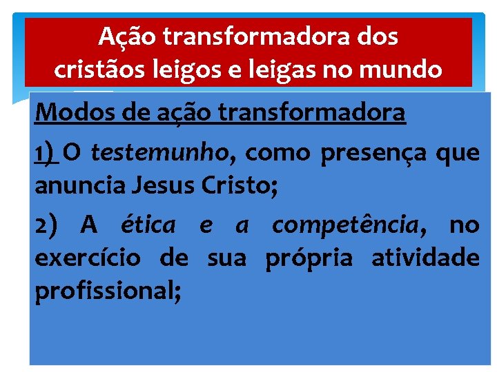 Ação transformadora dos cristãos leigos e leigas no mundo Modos de ação transformadora 1)