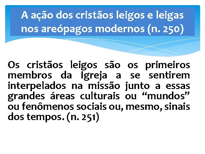 A ação dos cristãos leigos e leigas nos areópagos modernos (n. 250) Os cristãos