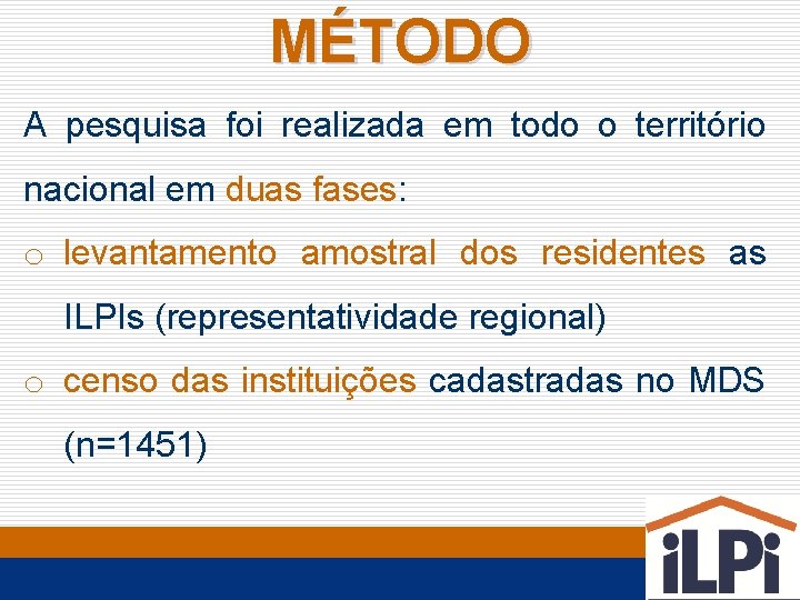 MÉTODO A pesquisa foi realizada em todo o território nacional em duas fases: o