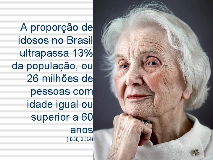 A proporção de idosos no Brasil ultrapassa 13% da população, ou 26 milhões de