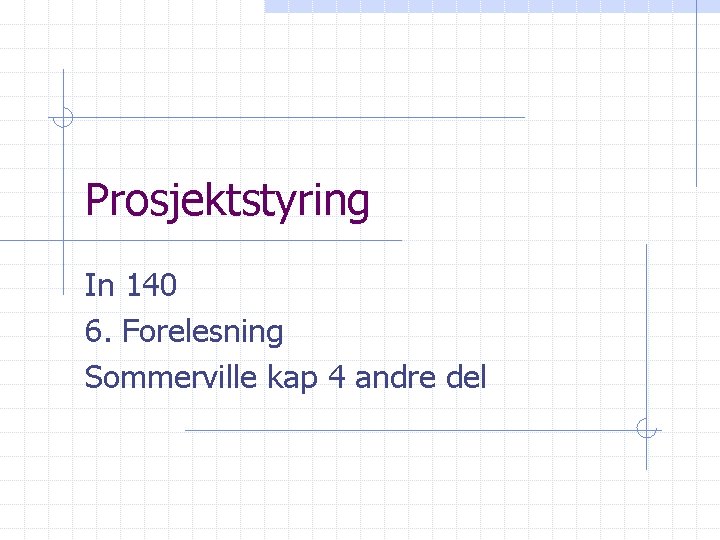 Prosjektstyring In 140 6. Forelesning Sommerville kap 4 andre del 