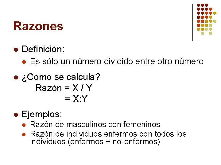 Razones ● Definición: l Es sólo un número dividido entre otro número ● ¿Como