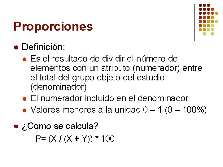 Proporciones ● Definición: l l l Es el resultado de dividir el número de