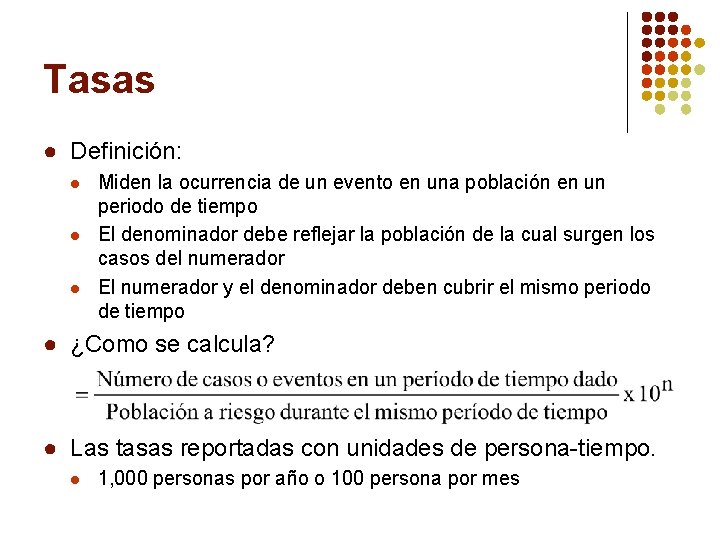 Tasas ● Definición: l l l Miden la ocurrencia de un evento en una