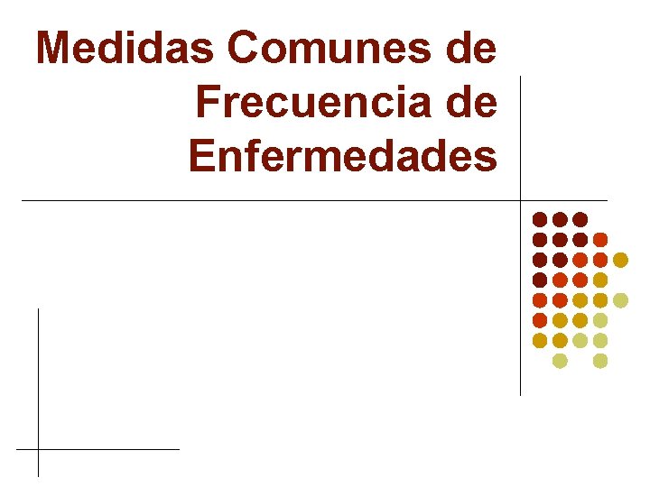 Medidas Comunes de Frecuencia de Enfermedades 