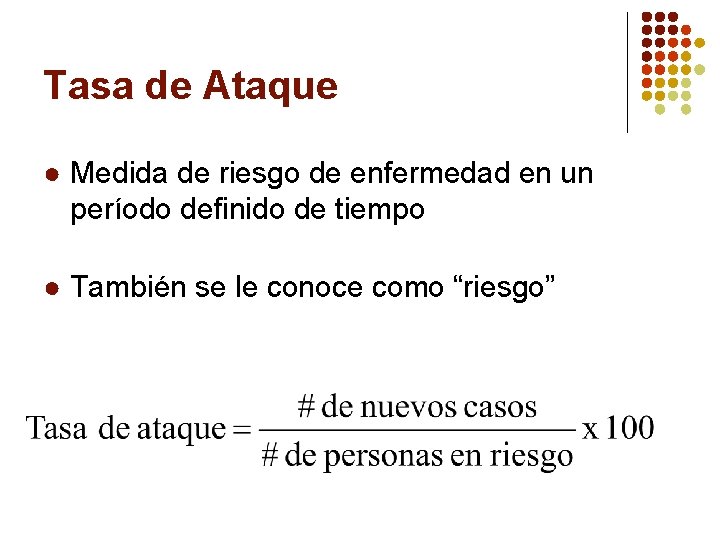 Tasa de Ataque ● Medida de riesgo de enfermedad en un período definido de