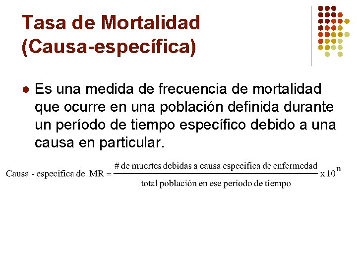 Tasa de Mortalidad (Causa-específica) ● Es una medida de frecuencia de mortalidad que ocurre