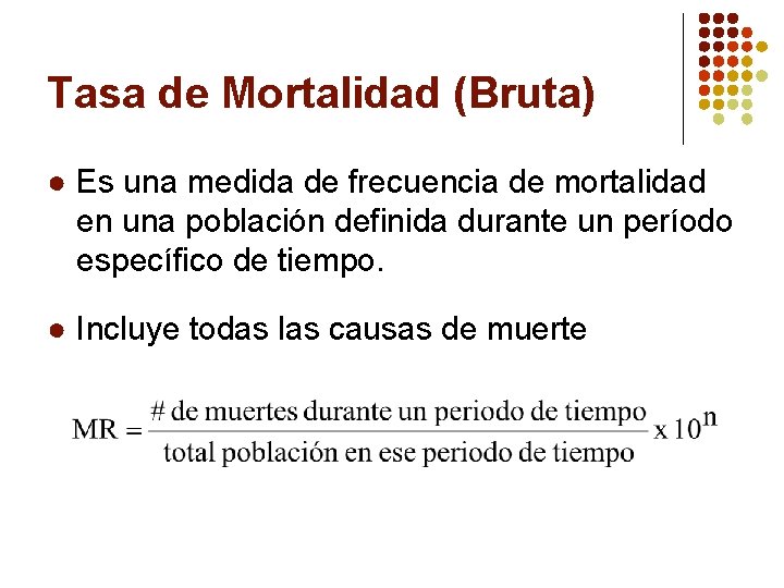Tasa de Mortalidad (Bruta) ● Es una medida de frecuencia de mortalidad en una