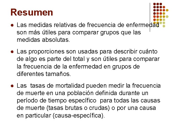 Resumen ● Las medidas relativas de frecuencia de enfermedad son más útiles para comparar