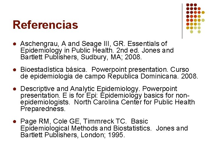 Referencias ● Aschengrau, A and Seage III, GR. Essentials of Epidemiology in Public Health.