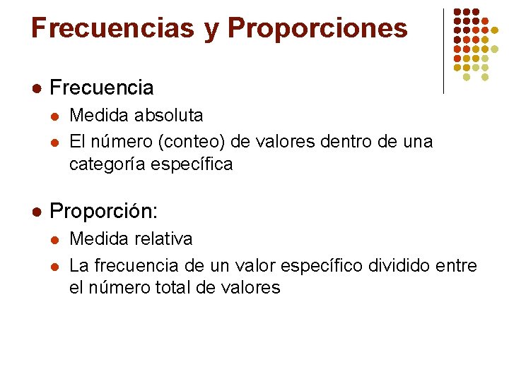 Frecuencias y Proporciones ● Frecuencia l l Medida absoluta El número (conteo) de valores