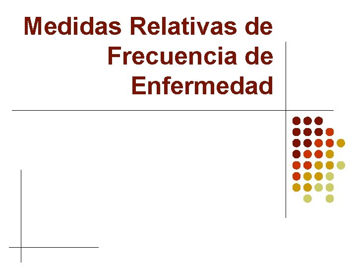 Medidas Relativas de Frecuencia de Enfermedad 