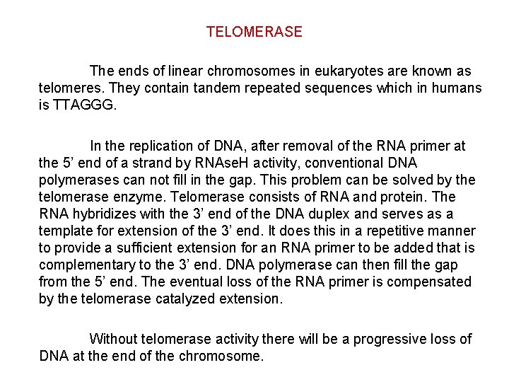 TELOMERASE The ends of linear chromosomes in eukaryotes are known as telomeres. They contain