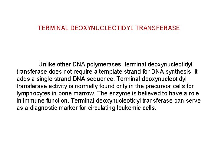 TERMINAL DEOXYNUCLEOTIDYL TRANSFERASE Unlike other DNA polymerases, terminal deoxynucleotidyl transferase does not require a