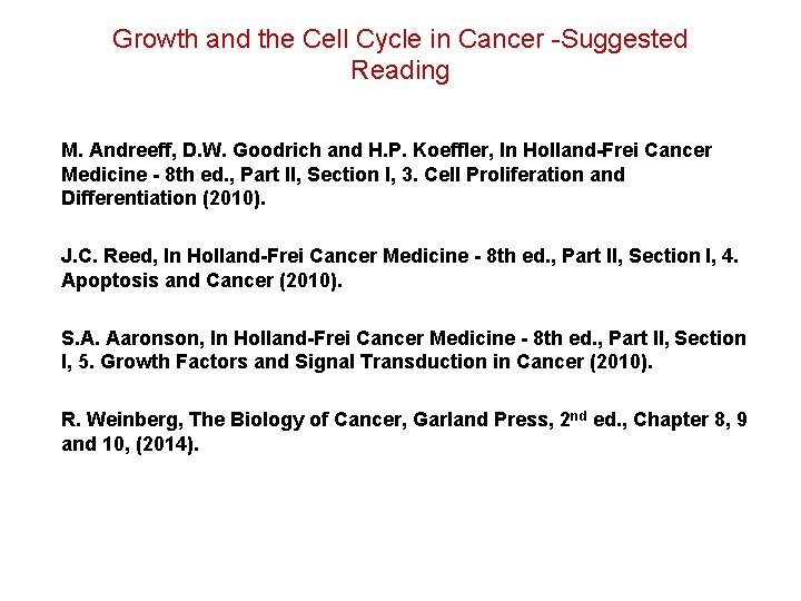 Growth and the Cell Cycle in Cancer -Suggested Reading M. Andreeff, D. W. Goodrich