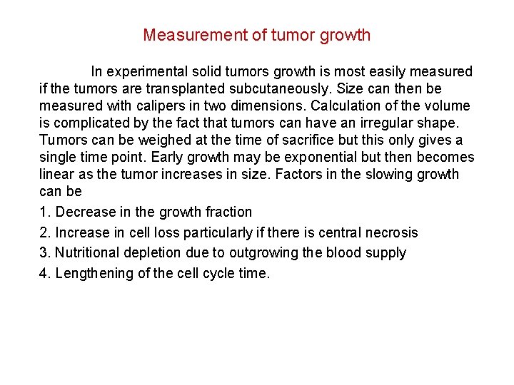 Measurement of tumor growth In experimental solid tumors growth is most easily measured if