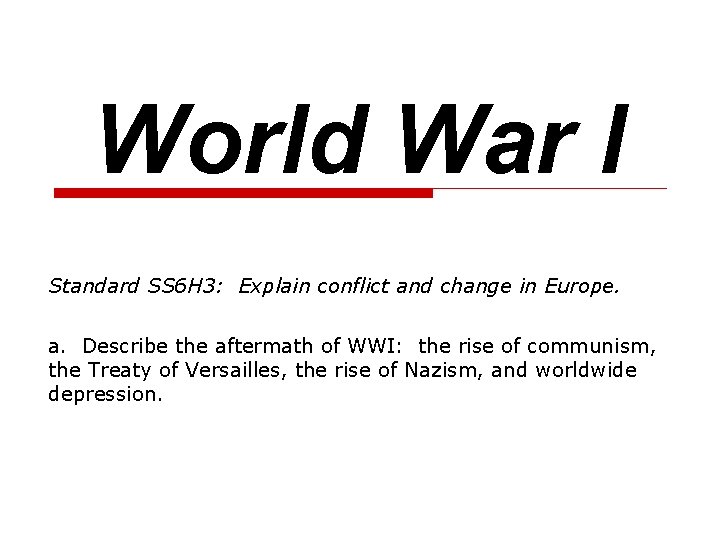 World War I Standard SS 6 H 3: Explain conflict and change in Europe.