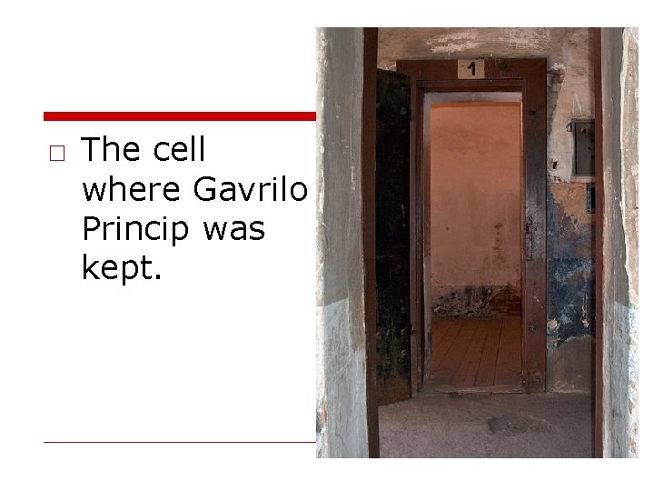 □ The cell where Gavrilo Princip was kept. 