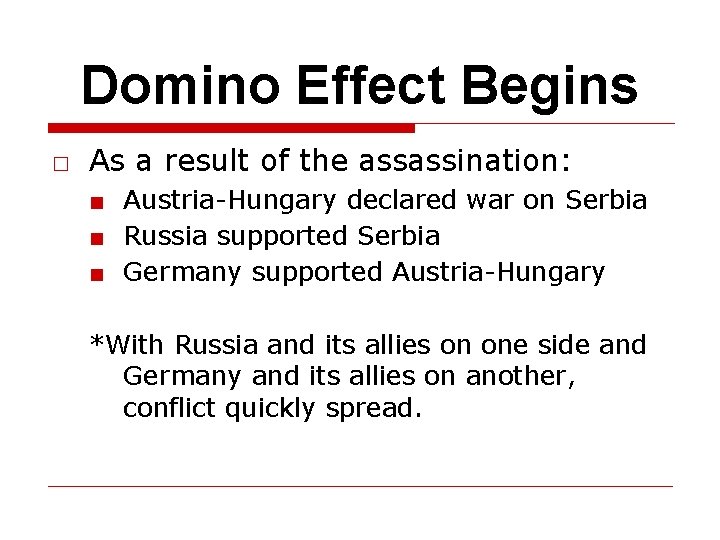 Domino Effect Begins □ As a result of the assassination: ■ Austria-Hungary declared war