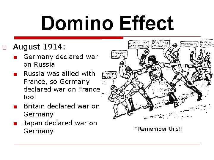 Domino Effect □ August 1914: ■ Germany declared war on Russia ■ Russia was