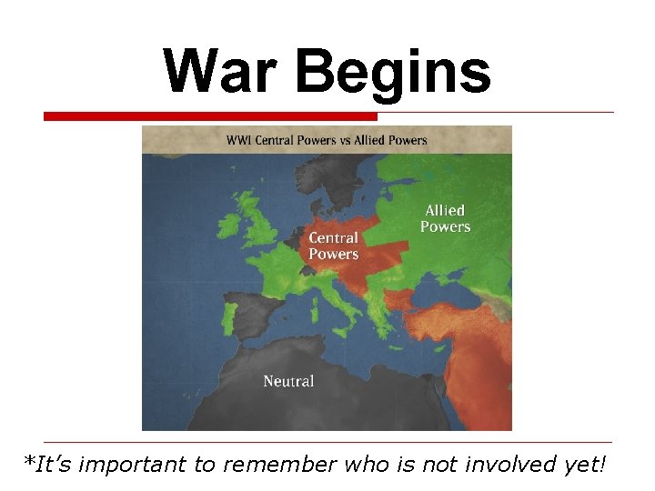 War Begins *It’s important to remember who is not involved yet! 