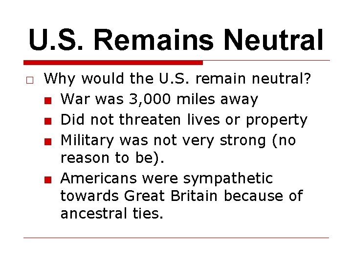 U. S. Remains Neutral □ Why would the U. S. remain neutral? ■ War