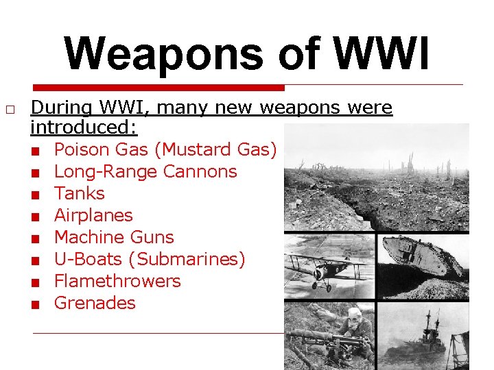 Weapons of WWI □ During WWI, many new weapons were introduced: ■ ■ ■
