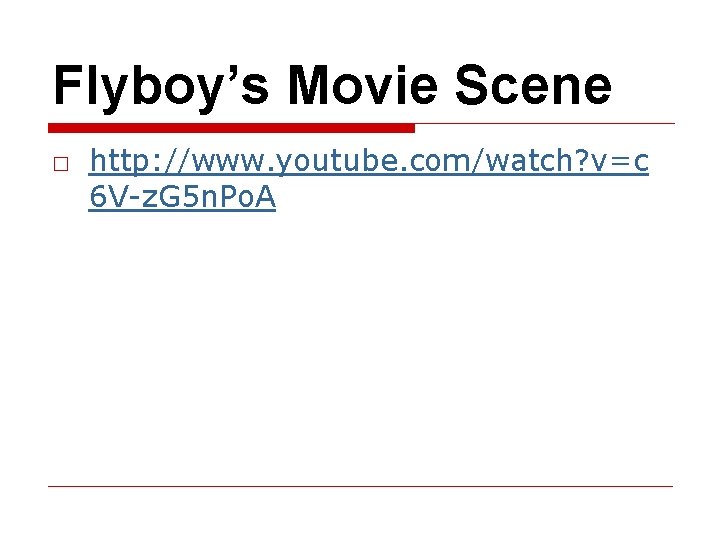Flyboy’s Movie Scene □ http: //www. youtube. com/watch? v=c 6 V-z. G 5 n.