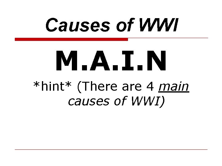 Causes of WWI M. A. I. N *hint* (There are 4 main causes of