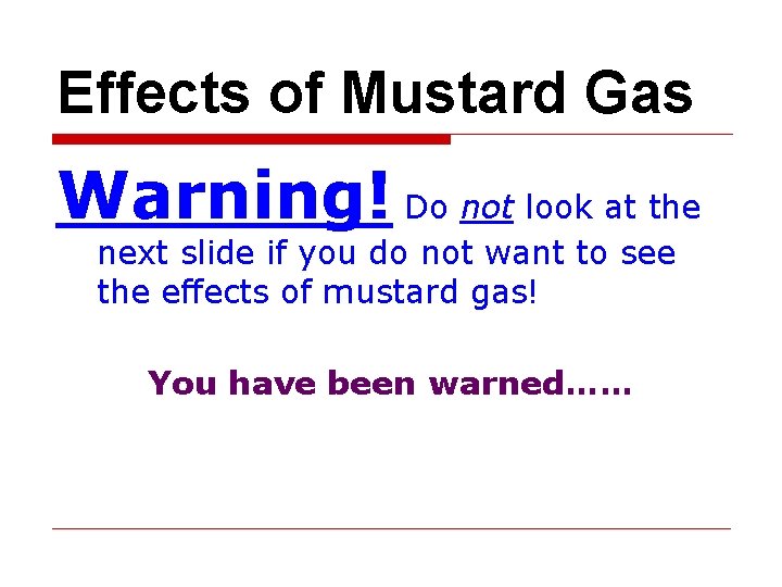 Effects of Mustard Gas Warning! Do not look at the next slide if you