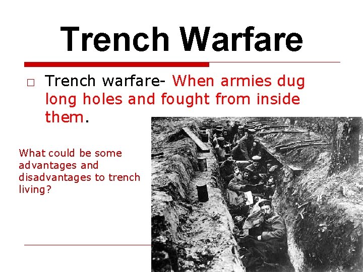 Trench Warfare □ Trench warfare- When armies dug long holes and fought from inside