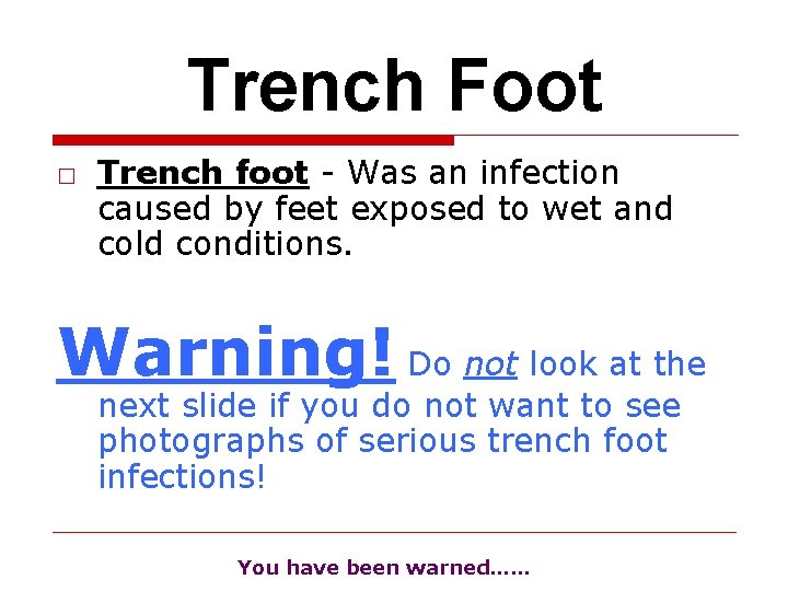 Trench Foot □ Trench foot - Was an infection caused by feet exposed to