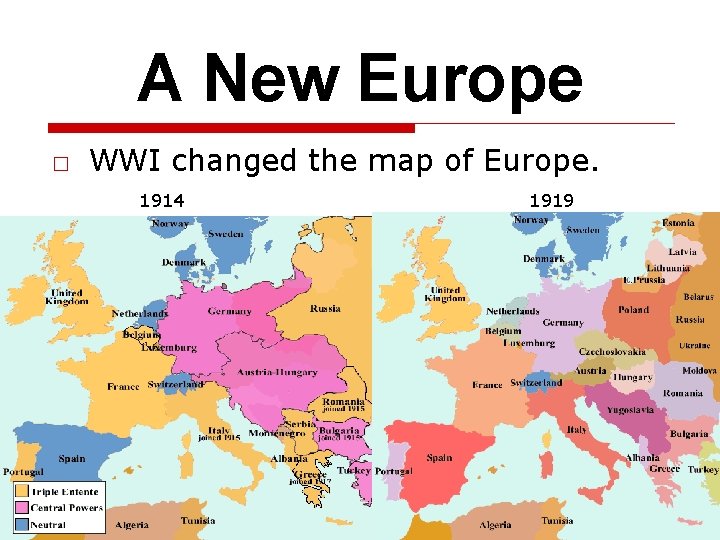 A New Europe □ WWI changed the map of Europe. 1914 1919 