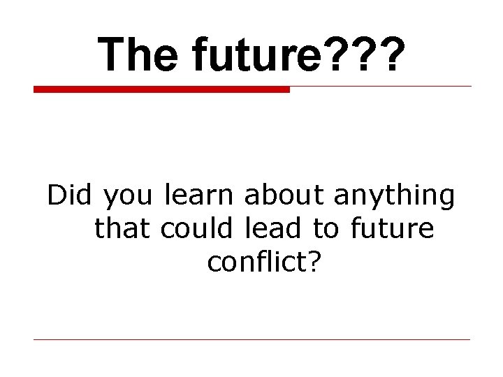 The future? ? ? Did you learn about anything that could lead to future