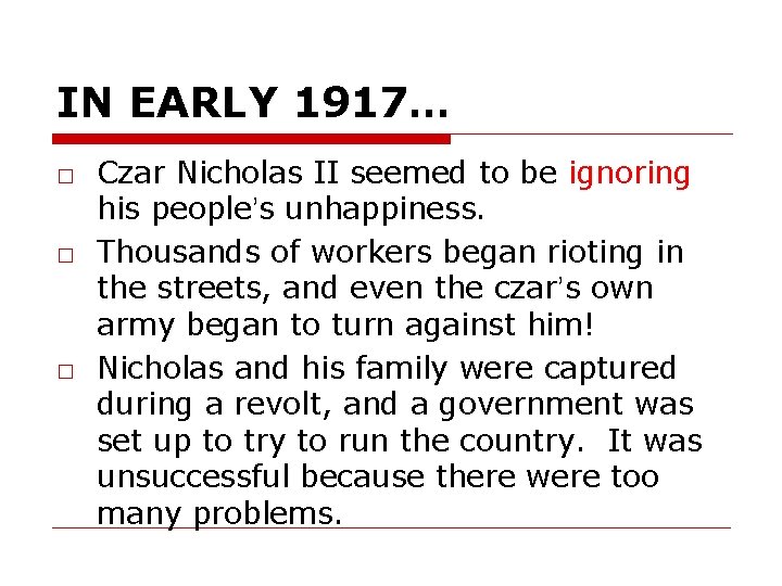 IN EARLY 1917… □ Czar Nicholas II seemed to be ignoring his people’s unhappiness.