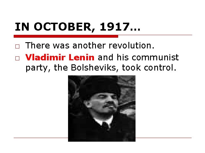 IN OCTOBER, 1917… □ There was another revolution. □ Vladimir Lenin and his communist