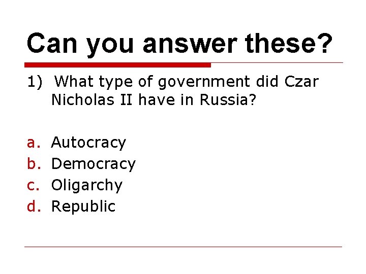 Can you answer these? 1) What type of government did Czar Nicholas II have