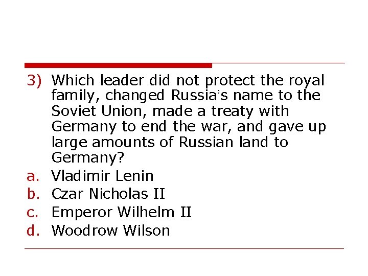 3) Which leader did not protect the royal family, changed Russia’s name to the