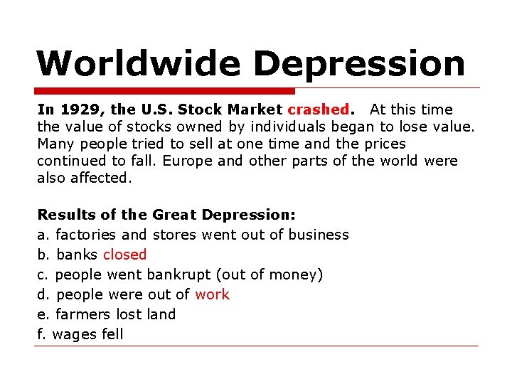 Worldwide Depression In 1929, the U. S. Stock Market crashed. At this time the