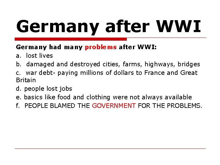 Germany after WWI Germany had many problems after WWI: a. lost lives b. damaged