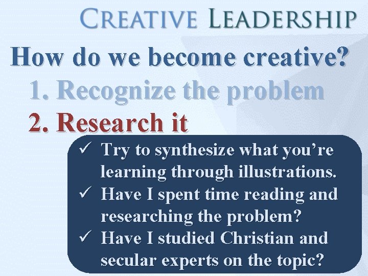 How do we become creative? 1. Recognize the problem 2. Research it ü Try