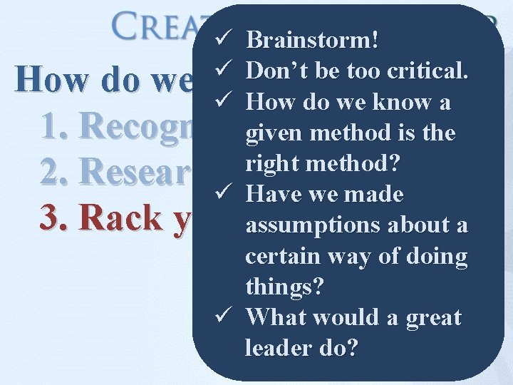 ü Brainstorm! ü Don’t be too critical. How do we become creative? ü How